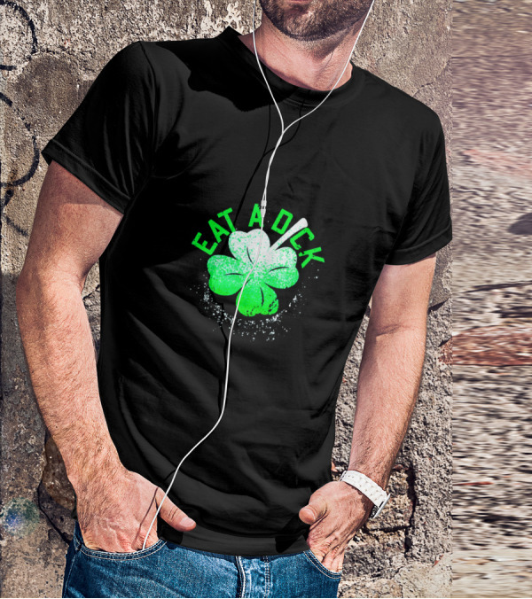 Eat A Dick Shamrock St Patrick Day T-Shirt