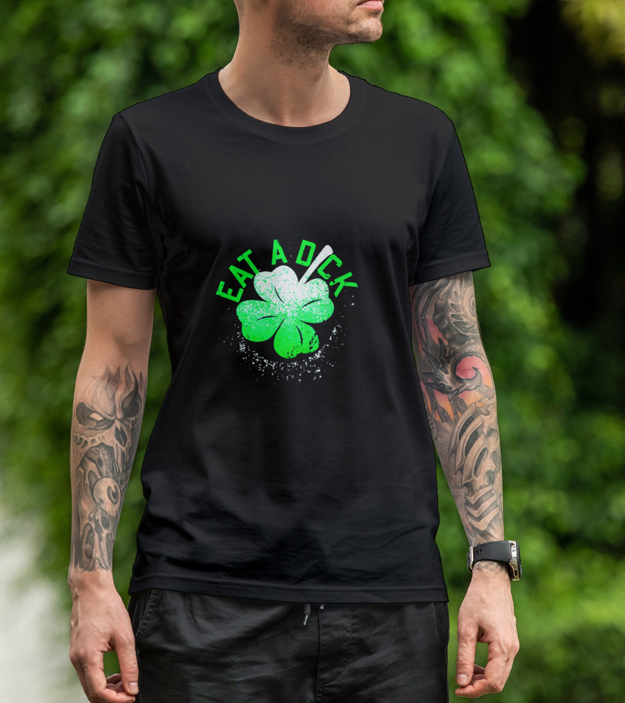 Eat A Dick Shamrock St Patrick Day T-Shirt