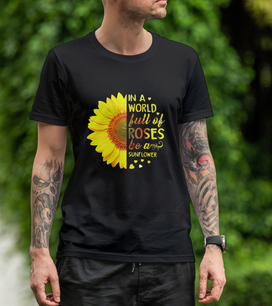 In A World Full Of Roses Be A Sunflower Heart Motif T-Shirt