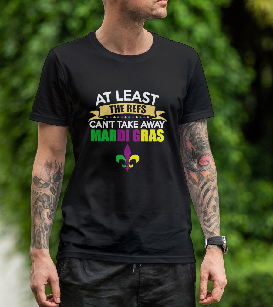 At Least The Refs Can't Take Away Mardi Gras Fleur-de-Lis T-Shirt