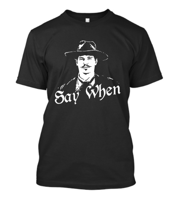 Doc Holliday Say When Tombstone Wyatt Earp Western Movie T-Shirt