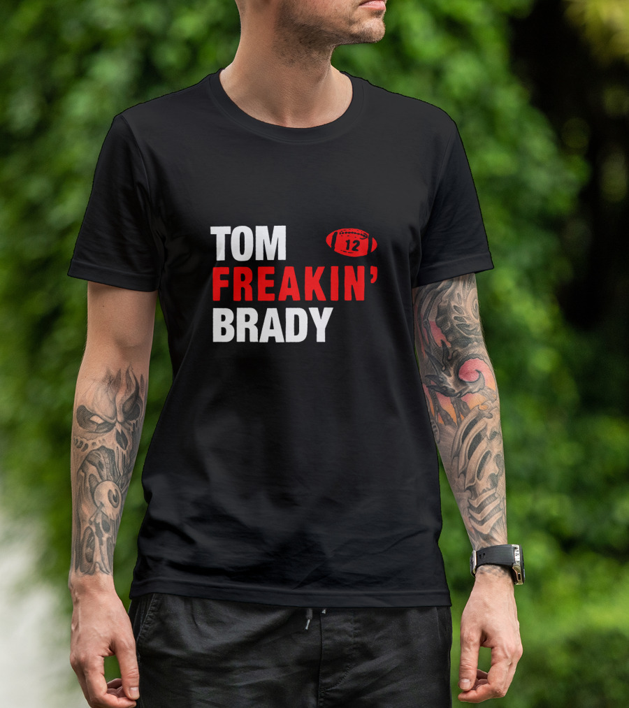 Tom Freakin' Brady 12 New England Football Legendary Quarterback Tribute T-Shirt