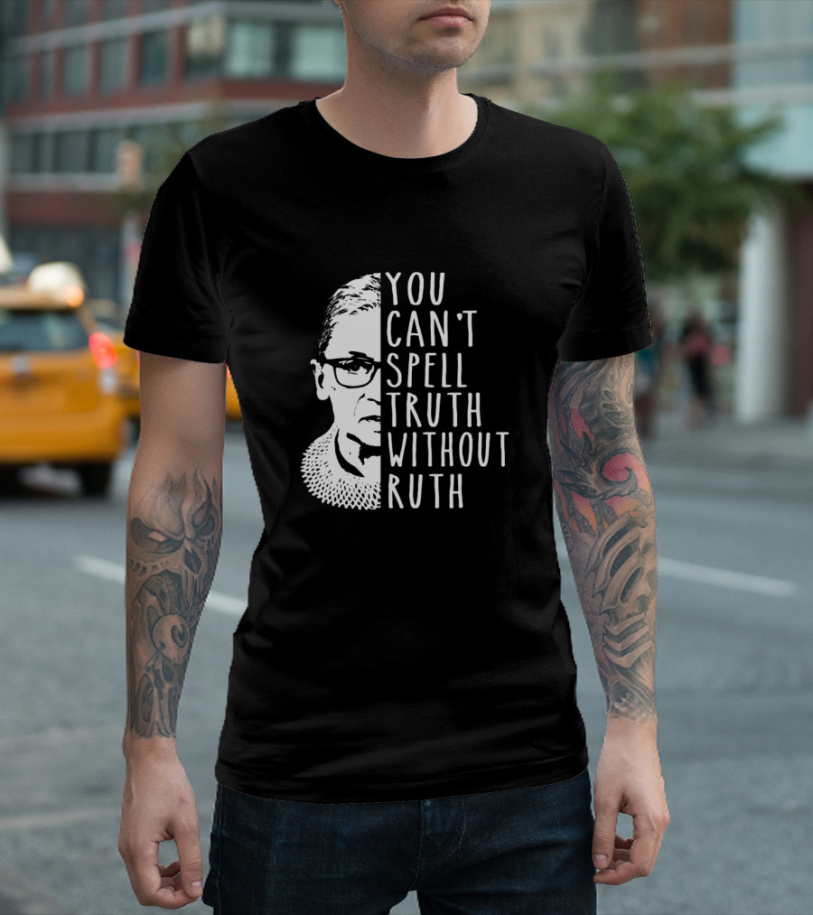 You Can't Spell Truth Without Ruth RBG Iconic Feminist T-Shirt