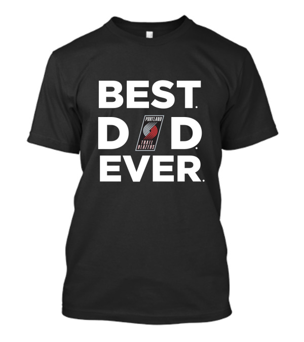Portland Trail Blazers Best Dad Ever T-Shirt