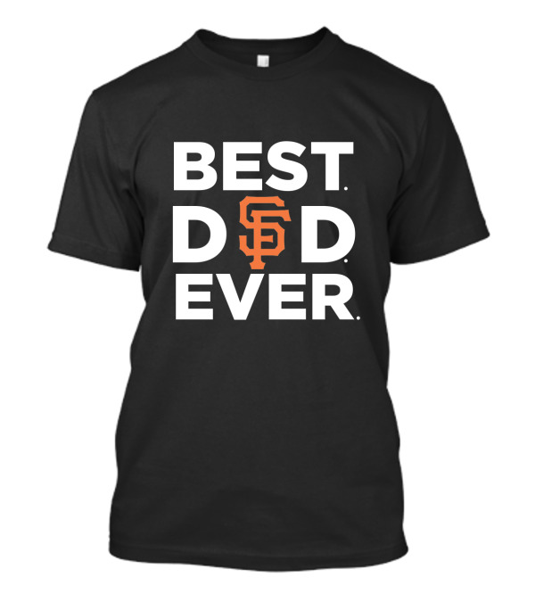 Best San Francisco Giants Dad Ever T-Shirt