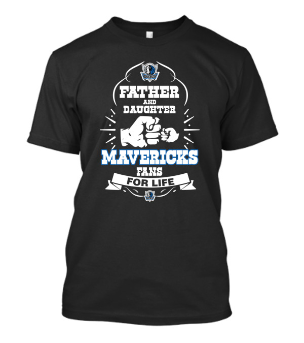 Father And Daughter Mavericks Fans For Life T-Shirt