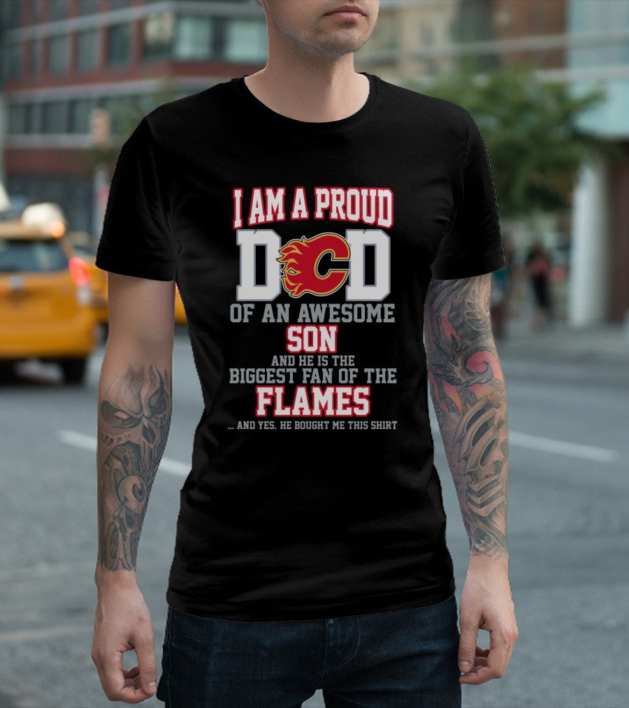 I Am A Proud Dad Of An Awesome Son Biggest Fan Of The Flames Calgary Flames T-Shirt