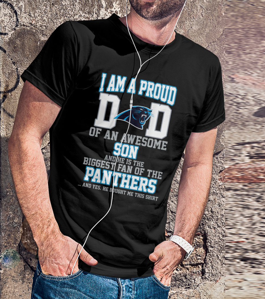 I Am A Proud Dad Of An Awesome Son Biggest Fan Of The Panthers T-Shirt
