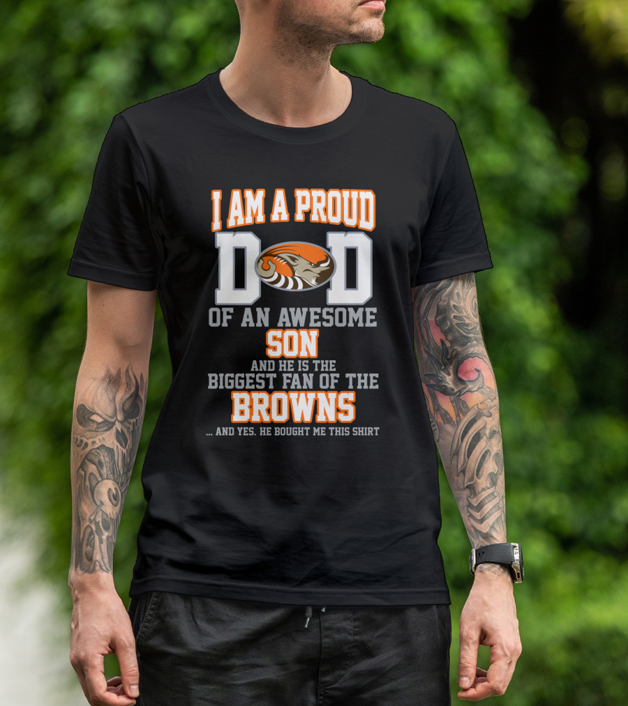 I Am A Proud Dad Of An Awesome Son Biggest Fan Of The Browns T-Shirt