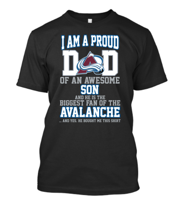 I Am A Proud Dad Of An Awesome Son And He Is The Biggest Fan Of The Avalanche T-Shirt
