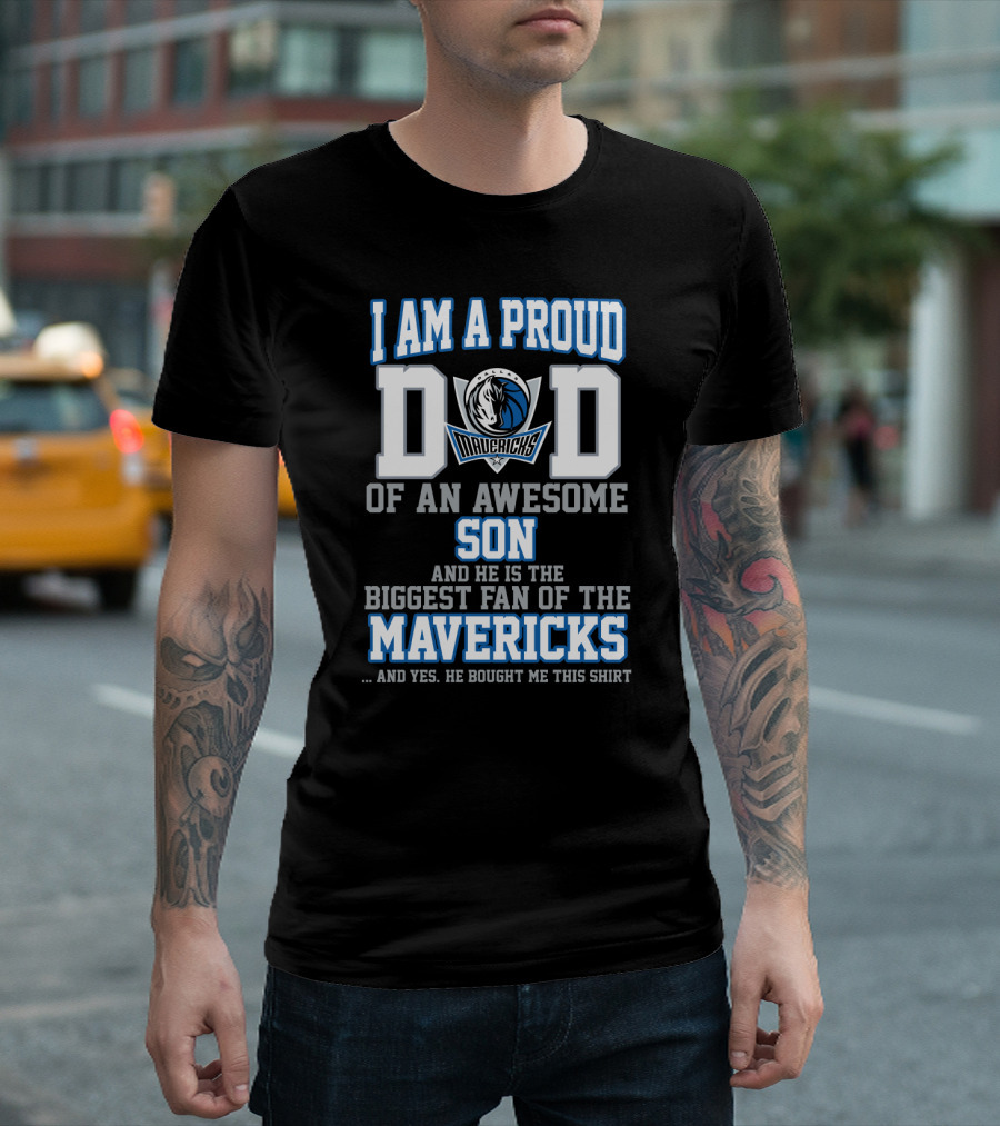 I Am A Proud Dad Of An Awesome Son And He Is The Biggest Fan Of The Mavericks T-Shirt