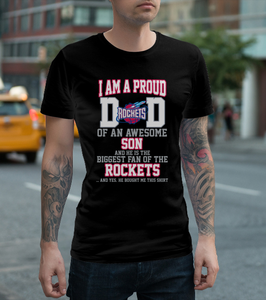 I Am A Proud Dad Rockets Of An Awesome Son Biggest Fan Of The Rockets T-Shirt