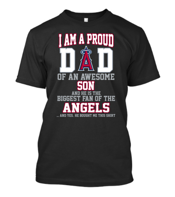I Am A Proud Dad Of An Awesome Son And He Is The Biggest Fan Of The Angels T-Shirt