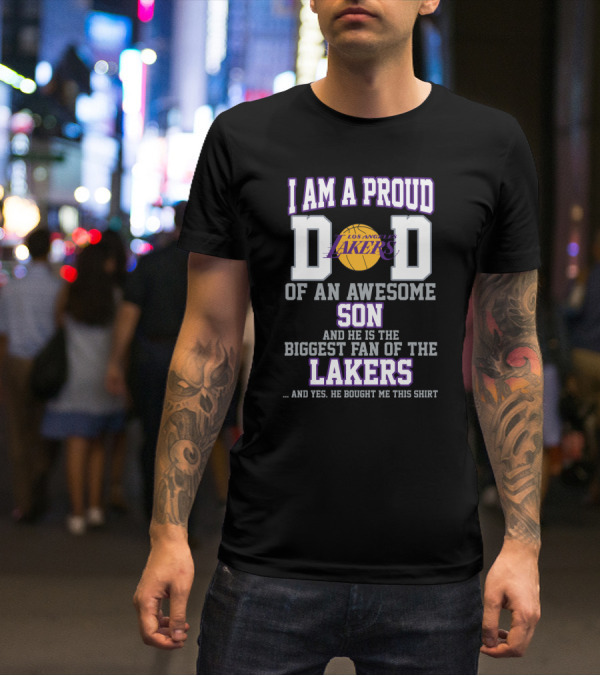 I Am A Proud Dad Of An Awesome Son And He Is The Biggest Fan Of The Los Angeles Lakers T-Shirt