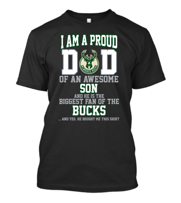 I Am A Proud Dad Of An Awesome Son Biggest Fan Of The Milwaukee Bucks T-Shirt