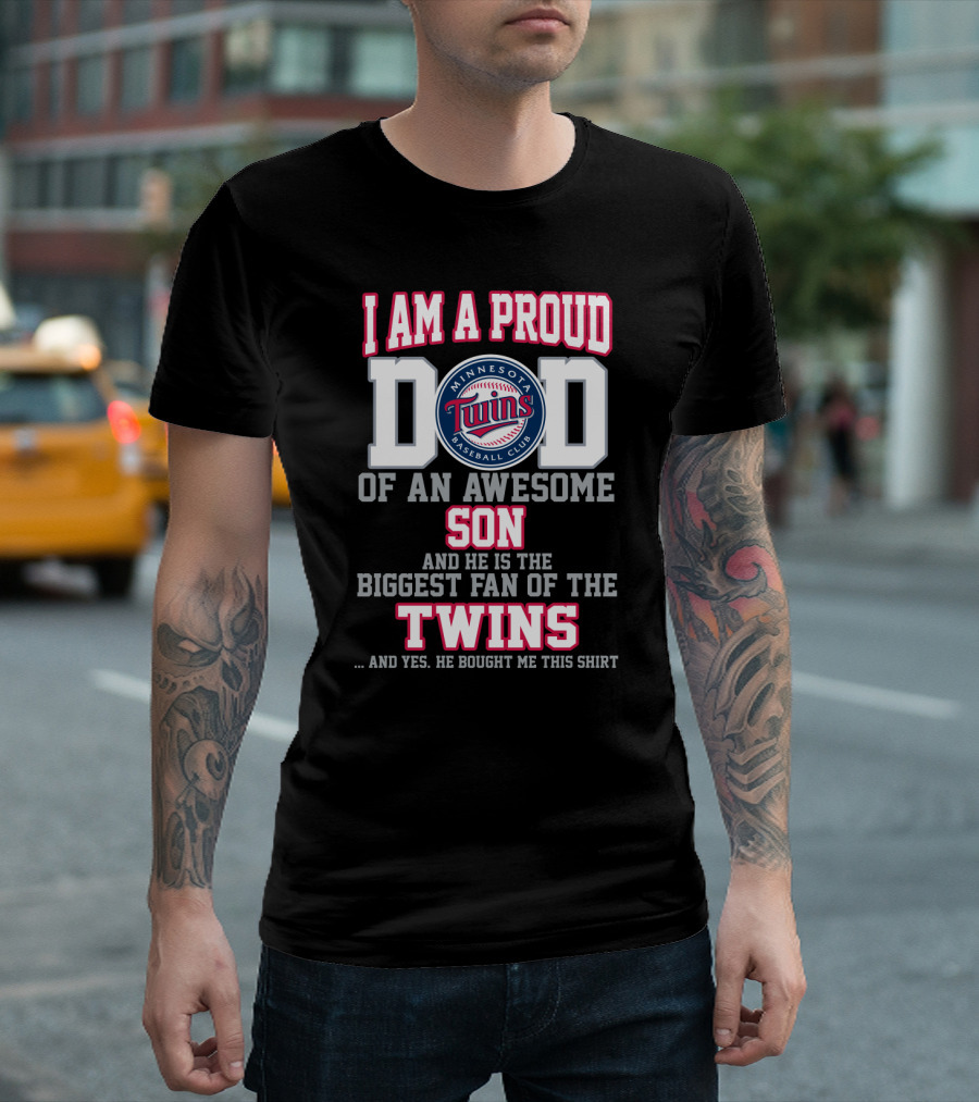 I Am A Proud Dad Of An Awesome Son And He Is The Biggest Fan Of The Minnesota Twins Baseball Club T-Shirt