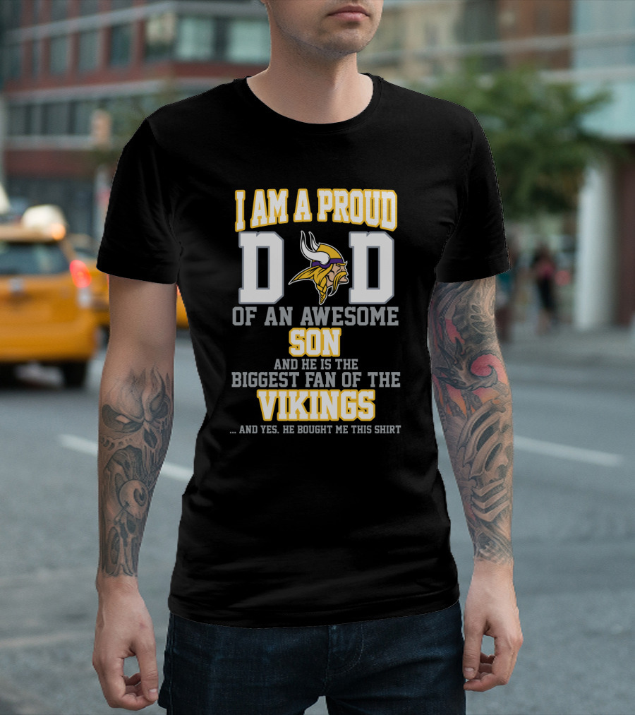 I Am A Proud Dad Of An Awesome Son And He Is The Biggest Fan Of The Vikings T-Shirt