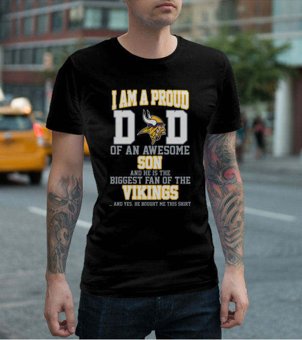 I Am A Proud Dad Of An Awesome Son And He Is The Biggest Fan Of The Vikings T-Shirt