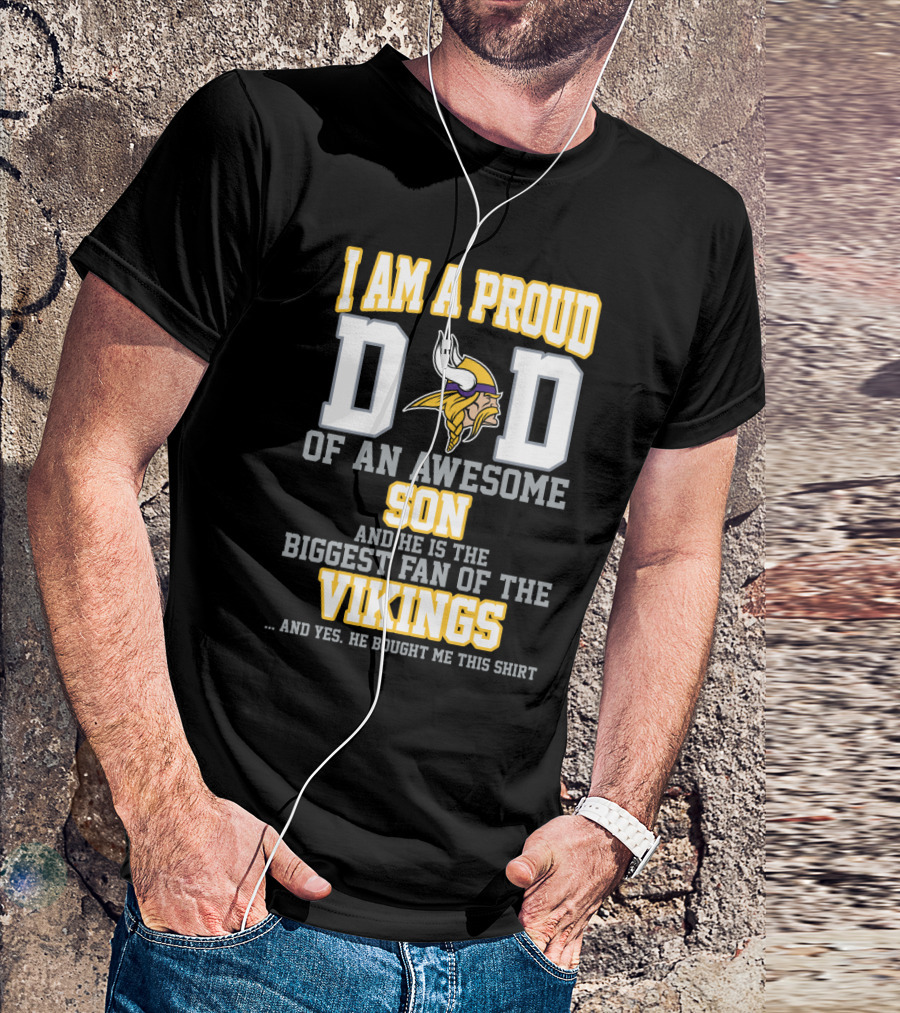 I Am A Proud Dad Of An Awesome Son And He Is The Biggest Fan Of The Vikings T-Shirt