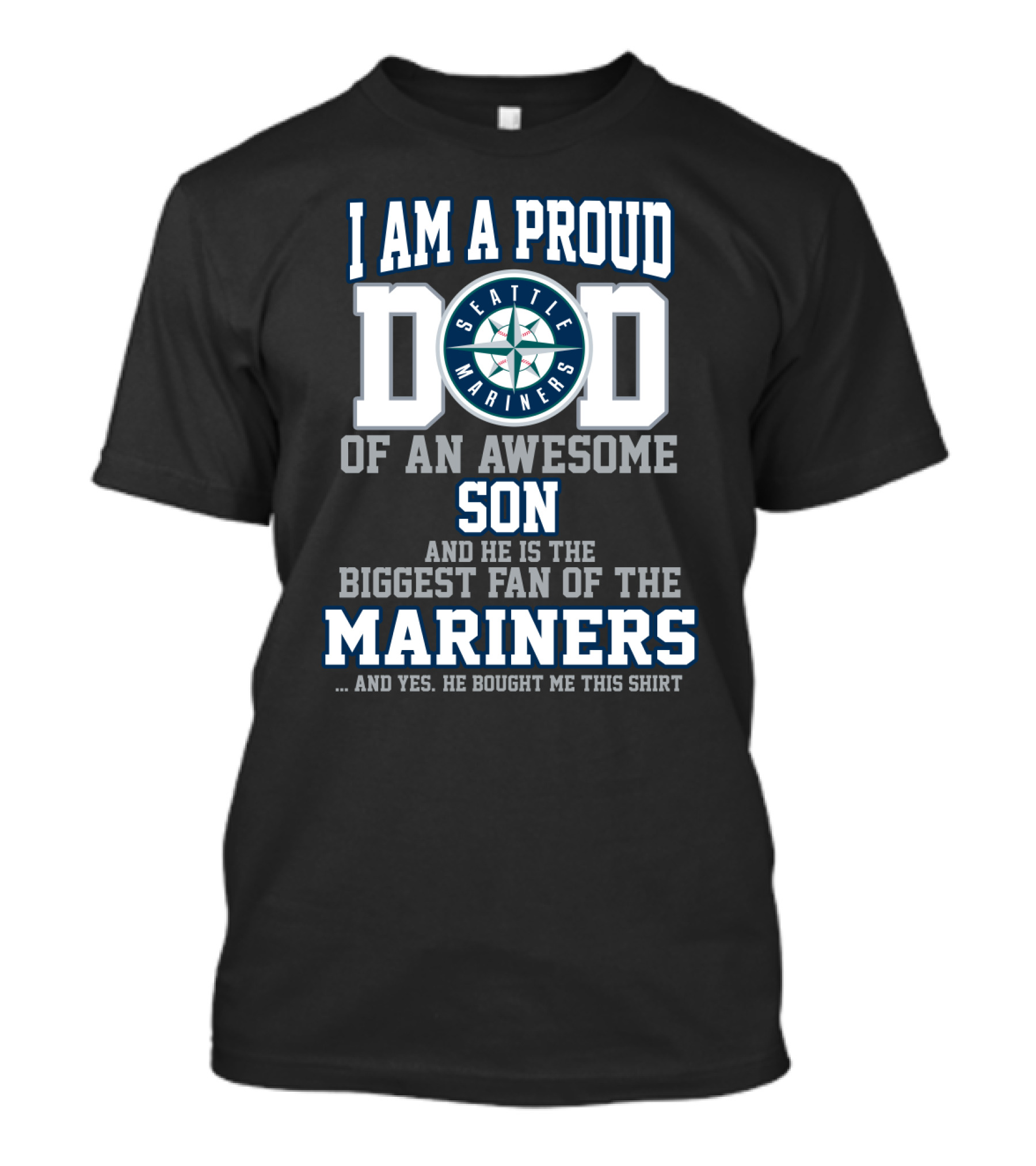 I Am A Proud Dad Of An Awesome Son And He Is The Biggest Fan Of The Seattle Mariners T-Shirt