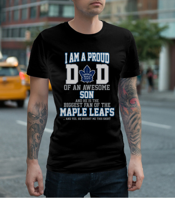 I Am A Proud Dad Of An Awesome Son And He Is The Biggest Fan Of The Toronto Maple Leafs T-Shirt