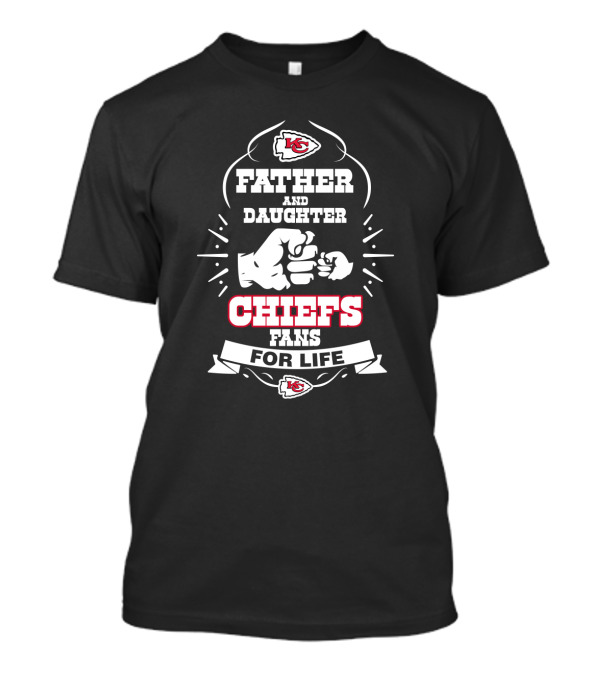 Father And Daughter Kansas City Chiefs Fans For Life T-Shirt