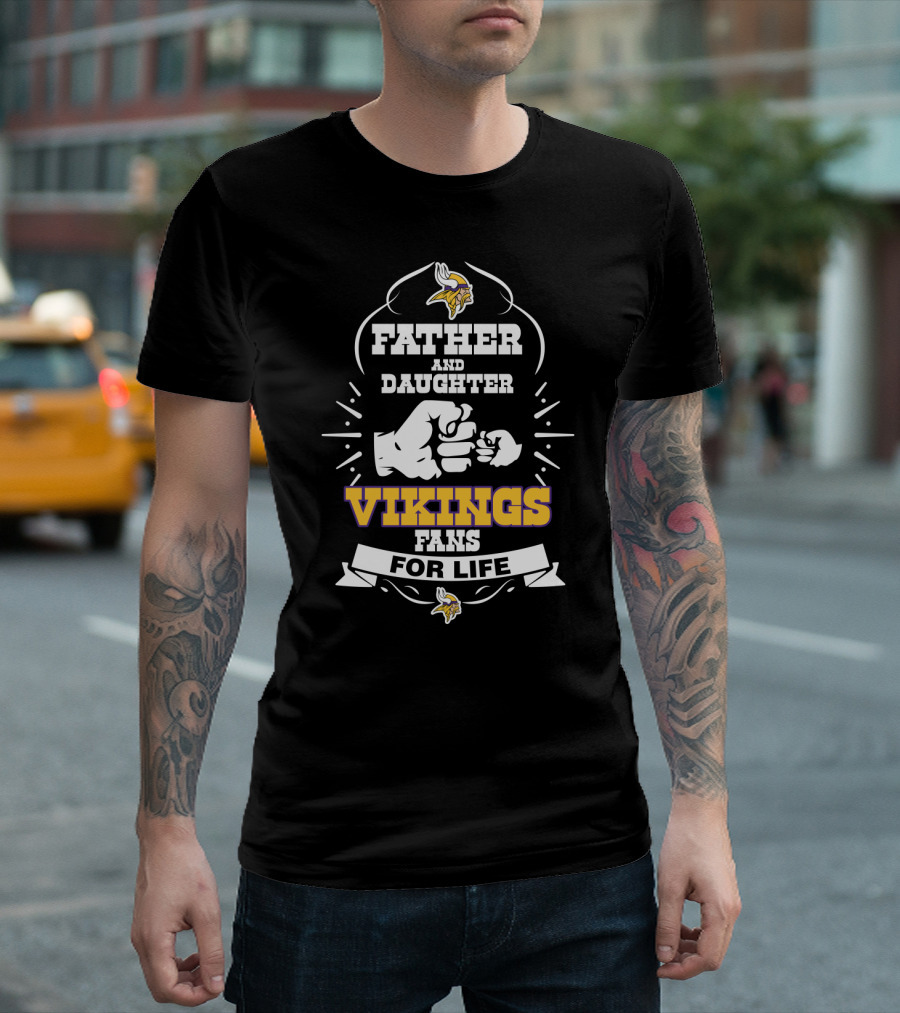Father And Daughter Minnesota Vikings Fans For Life T-Shirt