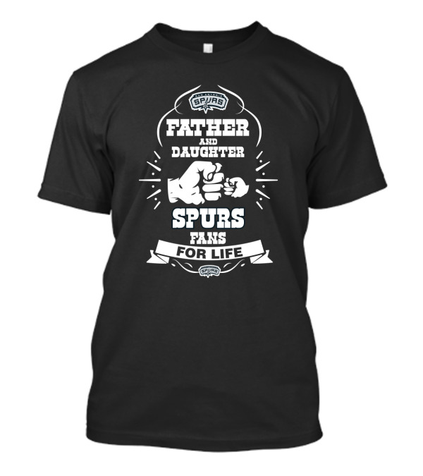 Father And Daughter Spurs Fans For Life San Antonio Spurs T-Shirt