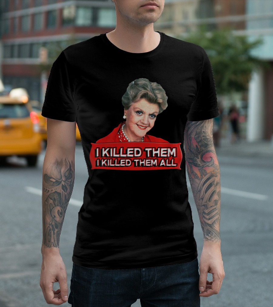 Angela Lansbury I Killed Them I Killed Them All T-Shirt