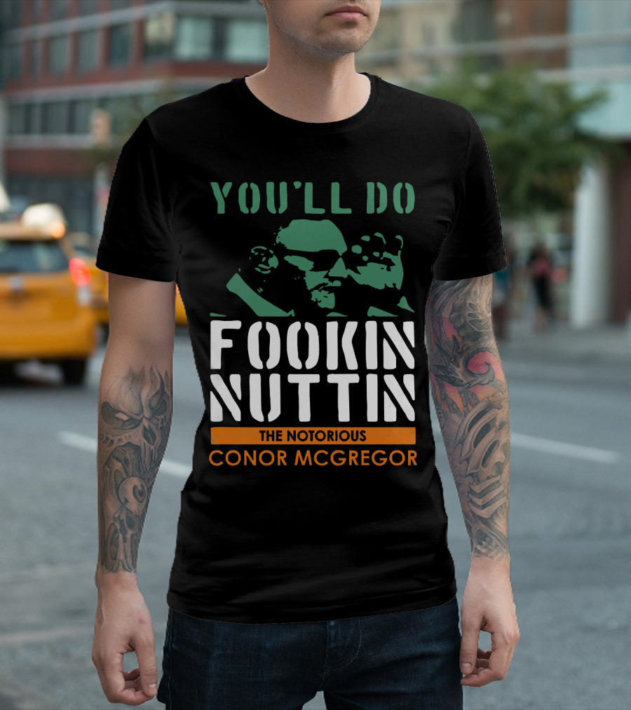 You'll Do Fookin Nuttin The Notorious Conor Mcgregor T-Shirt