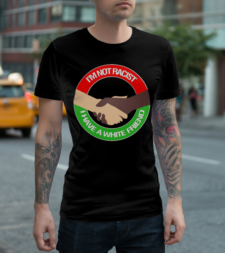 I'm Not Racist I Have A White Friend Handshake Circle Red Green Background T-Shirt