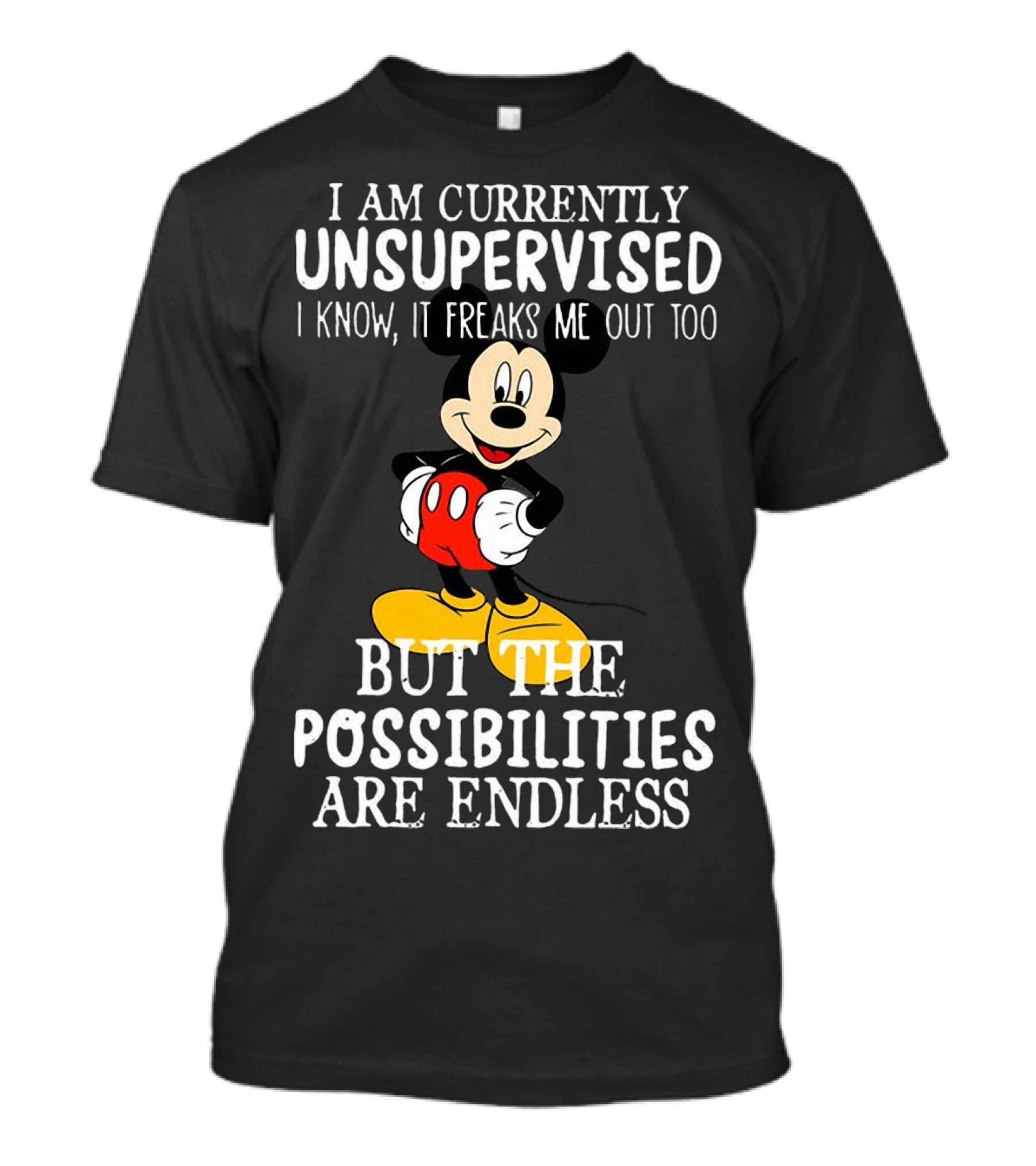 I Am Currently Unsupervised Mickey Mouse Possibilities Are Endless T-Shirt