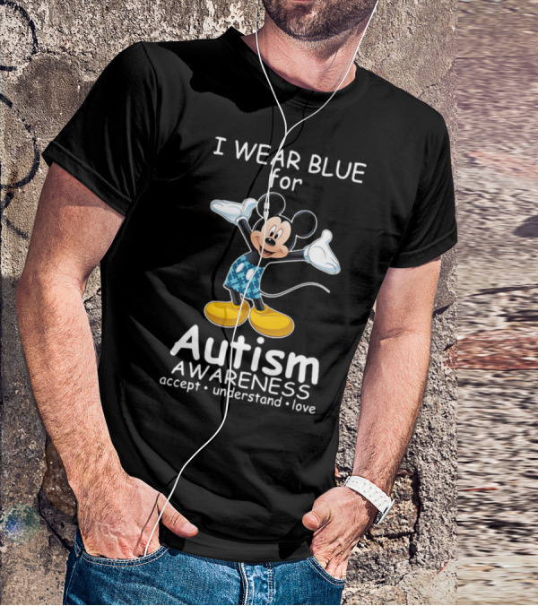 I Wear Blue For Autism Awareness Featuring Mickey With Accept Understand Love Message T-Shirt