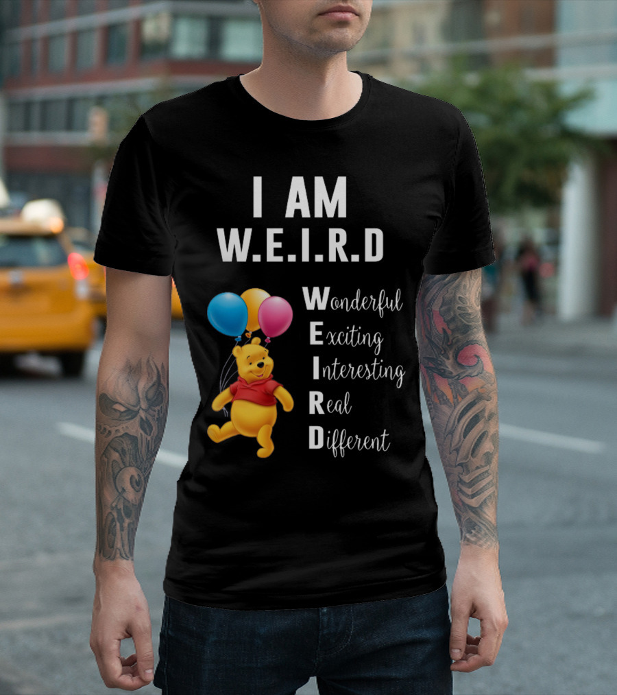I Am W.E.I.R.D Wonderful Exciting Interesting Real Different Pooh Balloons T-Shirt