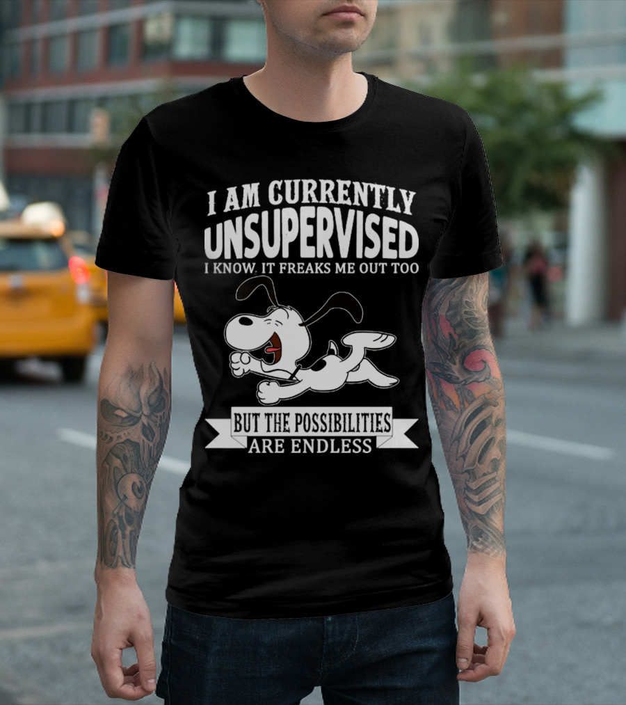 Snoopy I Am Currently Unsupervised I Know It Freaks Me Out Too But The Possibilities Are Endless T-Shirt