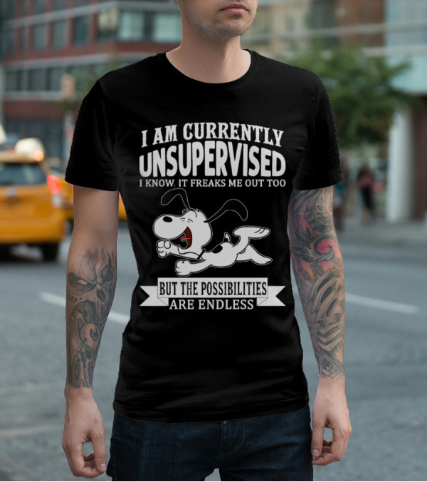 Snoopy I Am Currently Unsupervised I Know It Freaks Me Out Too But The Possibilities Are Endless T-Shirt