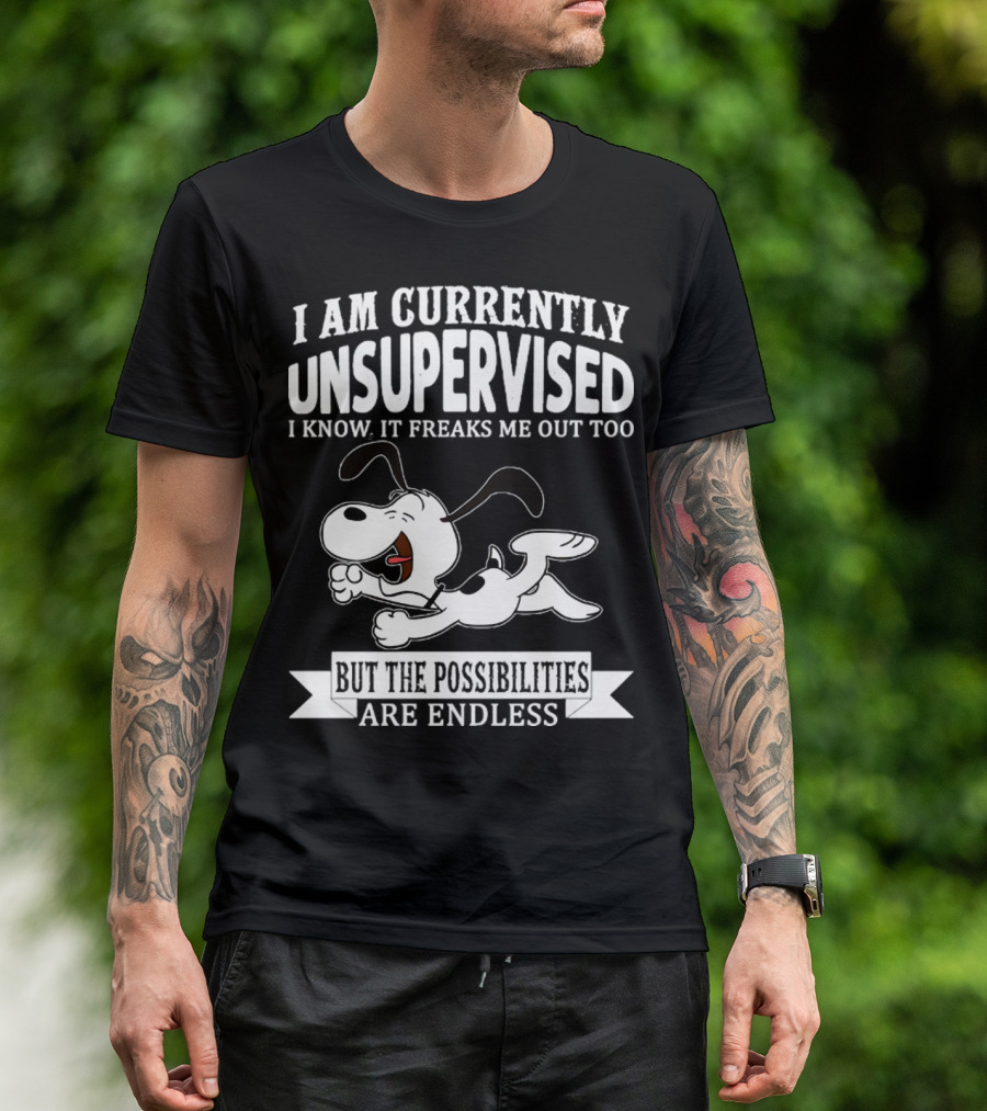 Snoopy I Am Currently Unsupervised I Know It Freaks Me Out Too But The Possibilities Are Endless T-Shirt
