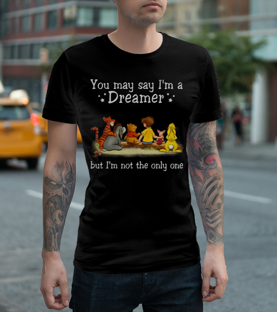 Winnie The Pooh Tigger Eeyore Piglet Christopher Robin You May Say I'm A Dreamer But I'm Not The Only One T-Shirt