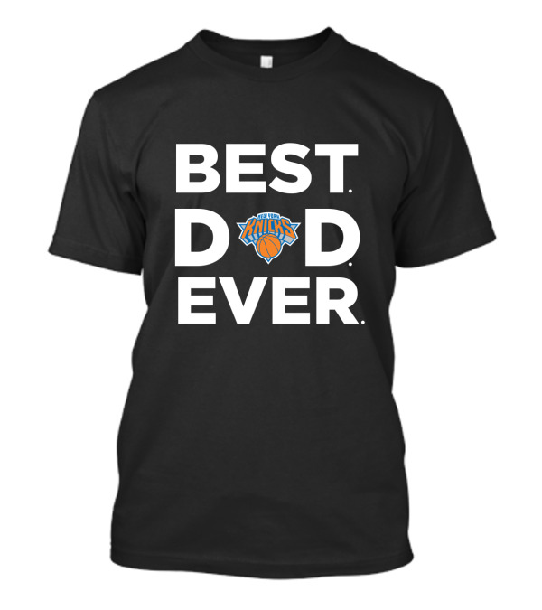 Best Dad Ever New York Knicks T-Shirt