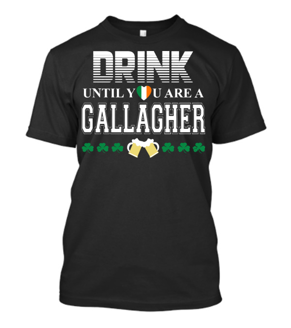 Drink Until You Are A Gallagher With Irish Heart Shamrocks And Beer Mugs T-Shirt