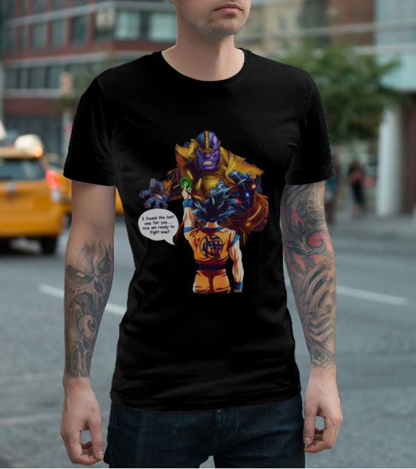 Goku And Thanos I Found The Last One For You Are We Ready To Fight Now T-Shirt