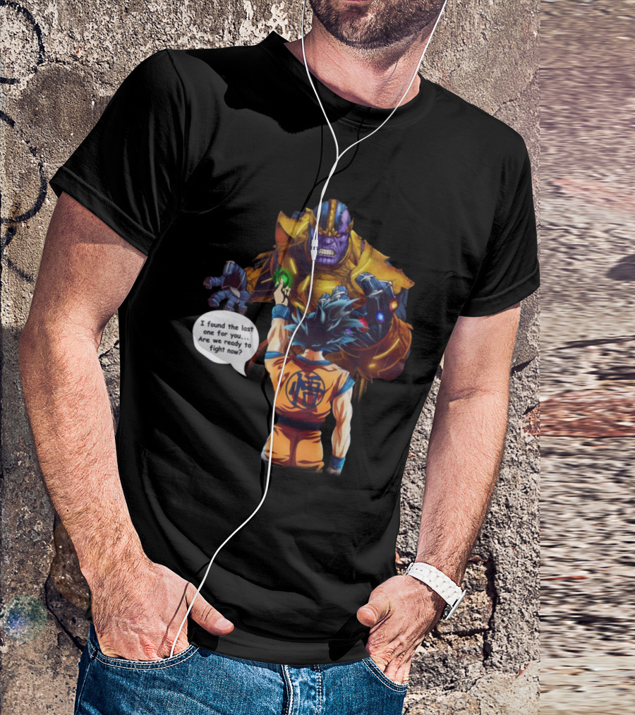 Goku And Thanos I Found The Last One For You Are We Ready To Fight Now T-Shirt