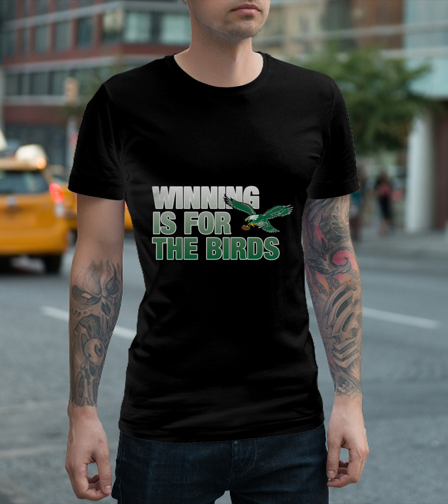 Winning Is For The Birds Eagles Football T-Shirt