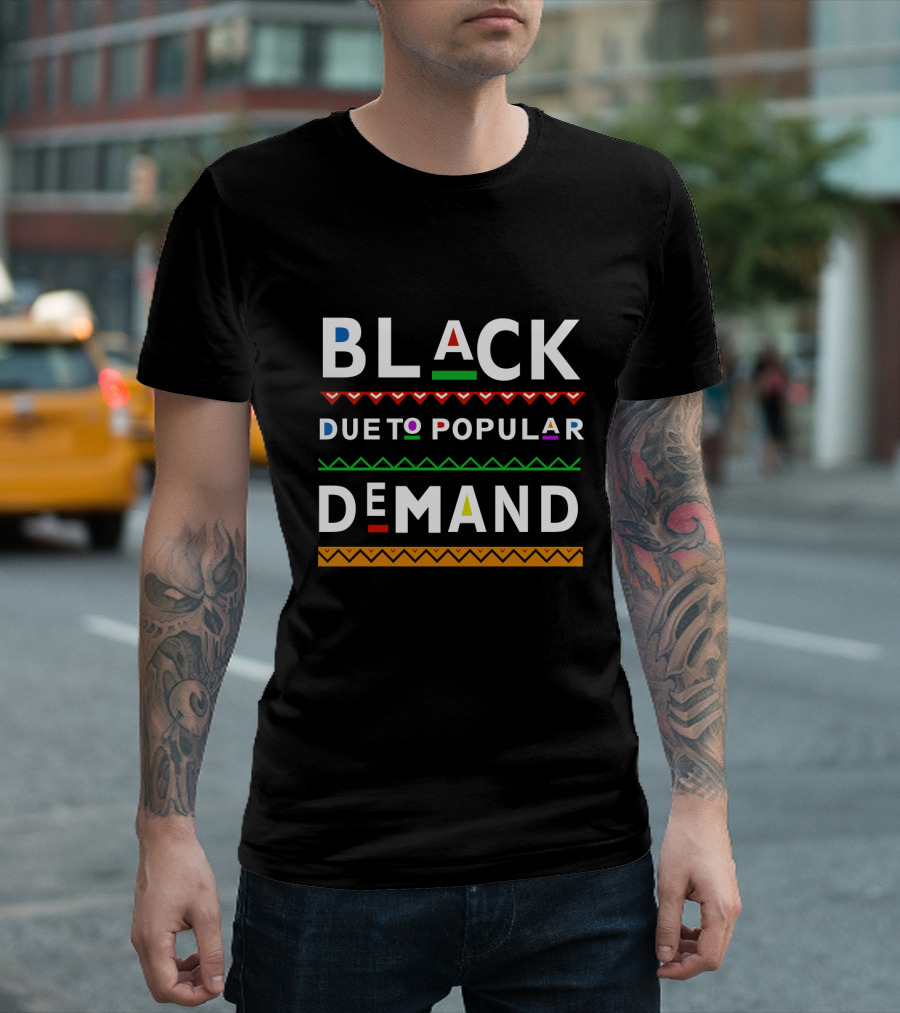 Black Due To Popular Demand Afrocentric Red Green Orange Pattern Text T-Shirt