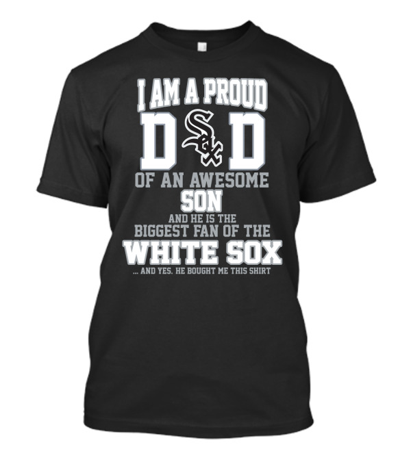 Proud Dad Of Awesome Son Biggest Fan Of White Sox T-Shirt