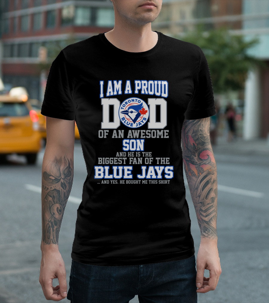 I Am A Proud Dad Of An Awesome Son Biggest Fan Of The Toronto Blue Jays T-Shirt