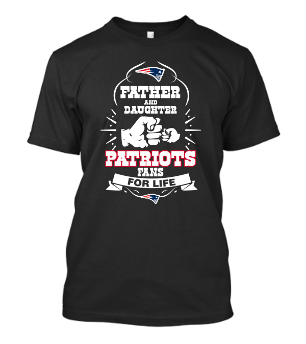 Father And Daughter New England Patriots Fans For Life T-Shirt
