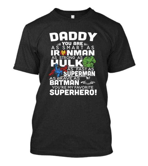 Daddy You Are Ironman Hulk Superman Batman Favorite Superhero T-Shirt