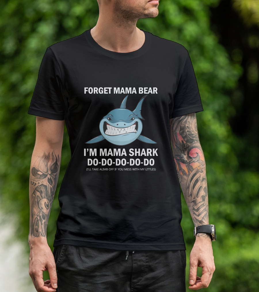 Forget Mama Bear I'm Mama Shark Do Do Do Do Joke Warning Protective Parent Shark T-Shirt