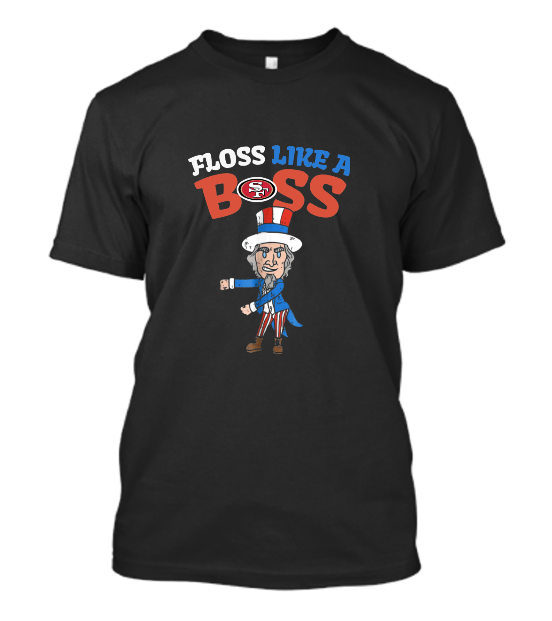 Floss Like A Boss San Francisco 49ers Uncle Sam Patriotic Fourth Of July T-Shirt